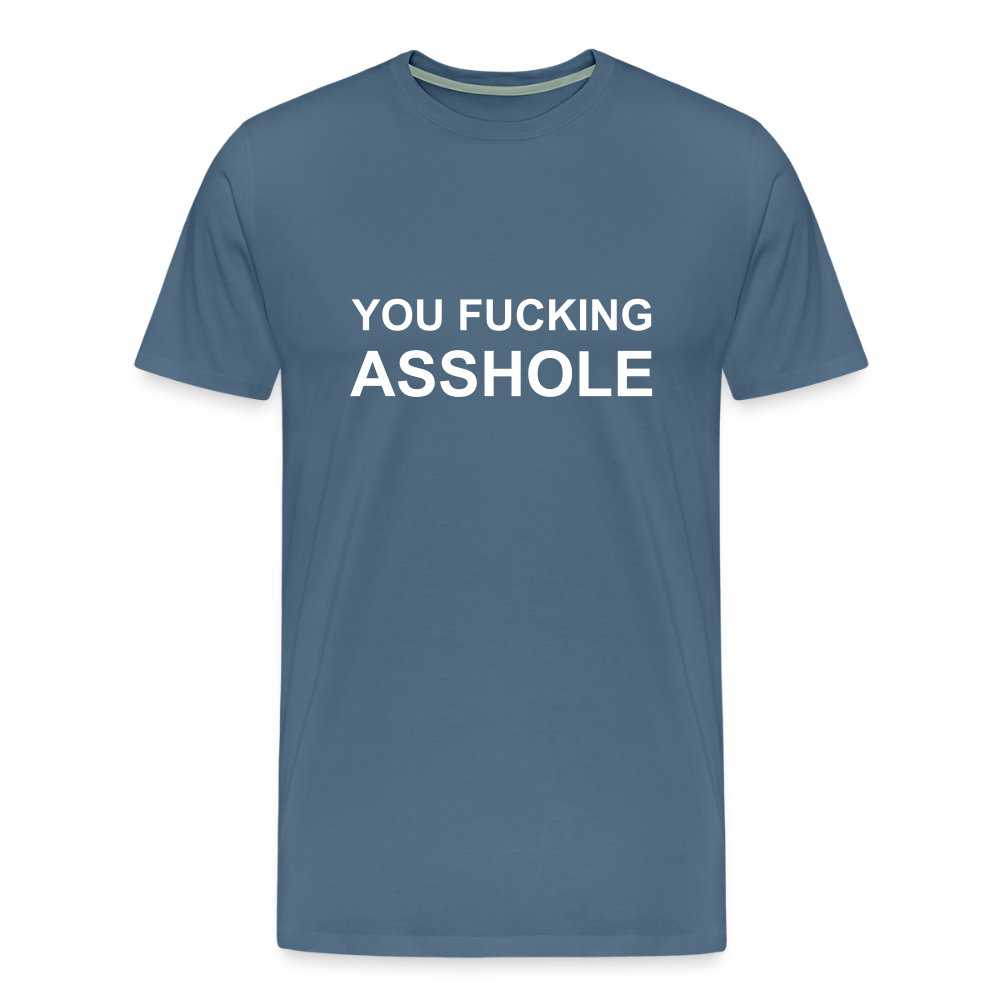 YOU FUCKING ASSHOLE premium T-Shirt herr - steel blue