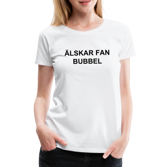 ÄLSKAR FAN BUBBEL premium T-Shirt dam - white