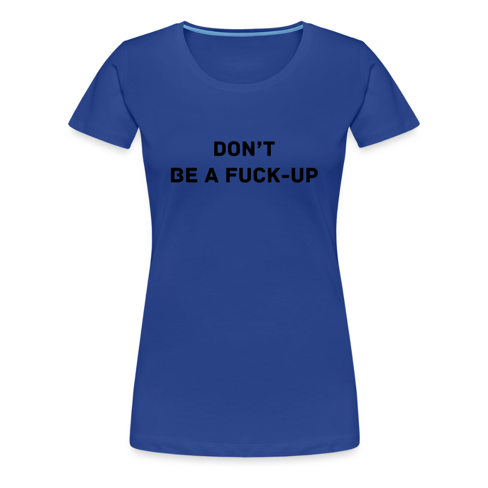DON´T BE A FUCK-UP premium T-Shirt dam - royal blue