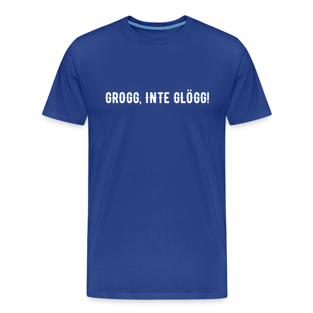 GROGG, INTE GLÖGG!  Men’s Premium T-Shirt - royal blue