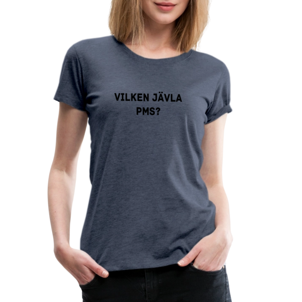 VILKEN JÄVLA PMS? premium T-Shirt dam - heather blue