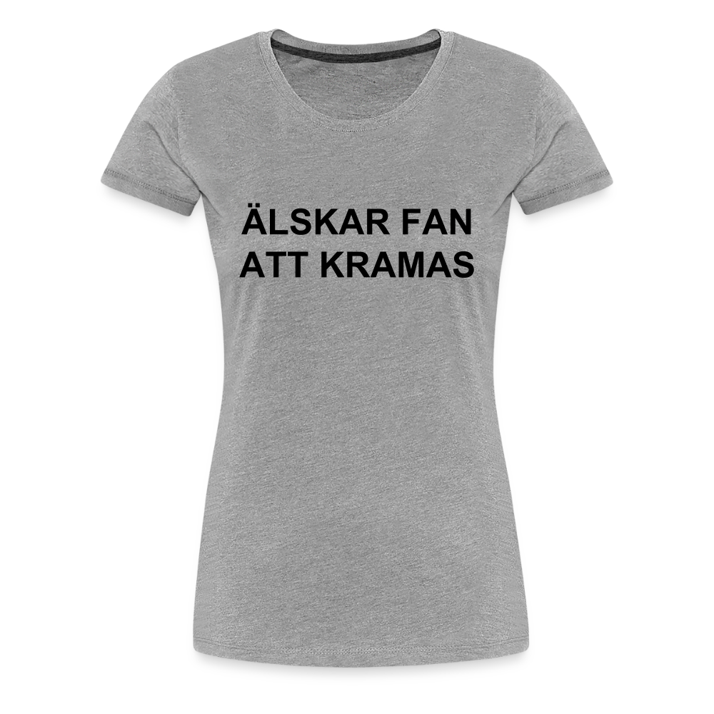 ÄLSKAR FAN ATT KRAMAS premium T-Shirt dam - heather grey
