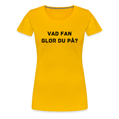 VAD FAN GLOR DU PÅ premium T-Shirt dam - sun yellow