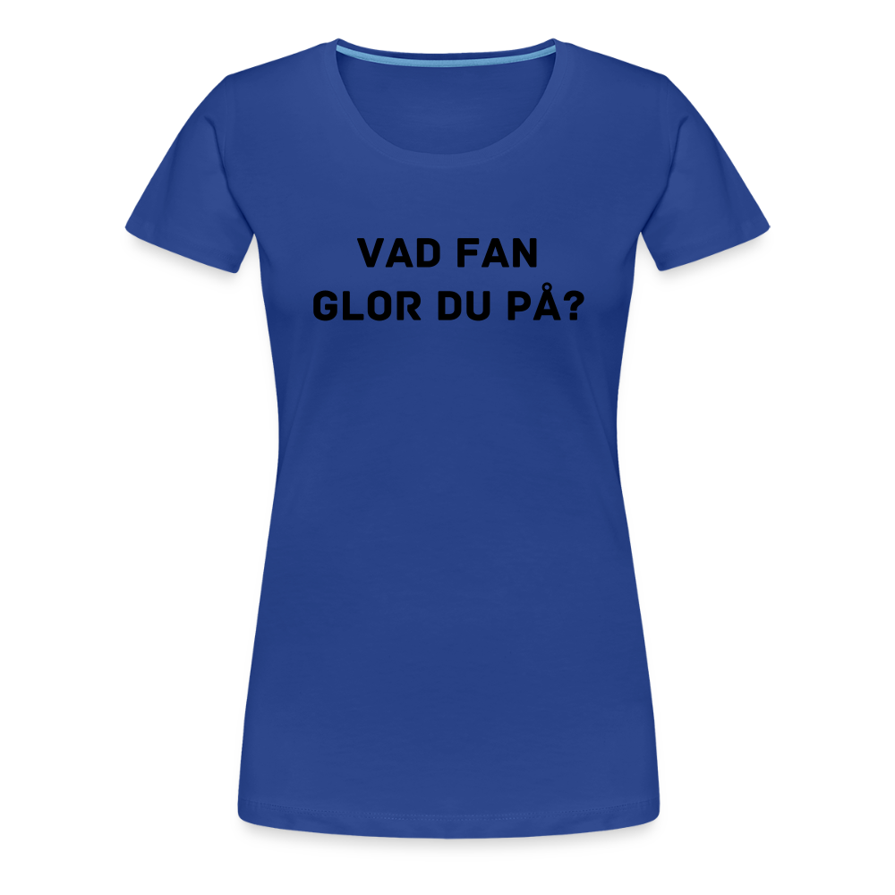 VAD FAN GLOR DU PÅ premium T-Shirt dam - royal blue