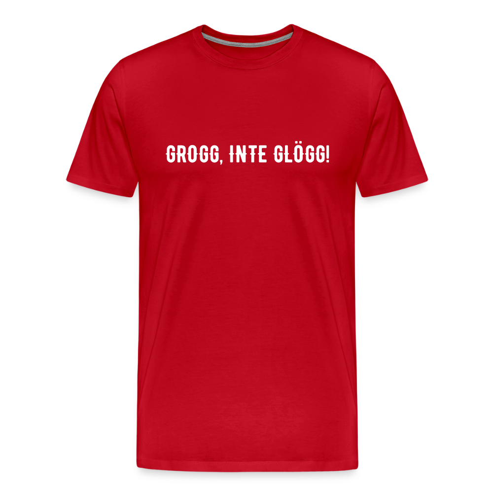 GROGG, INTE GLÖGG!  Men’s Premium T-Shirt - red