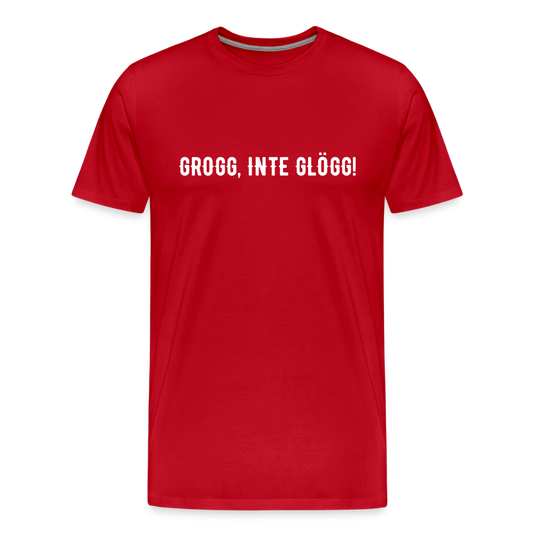 GROGG, INTE GLÖGG!  Men’s Premium T-Shirt - red