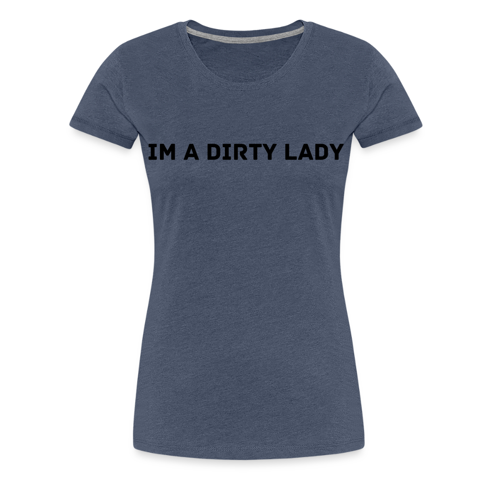 IM A DIRTY LADY premium T-Shirt dam - heather blue