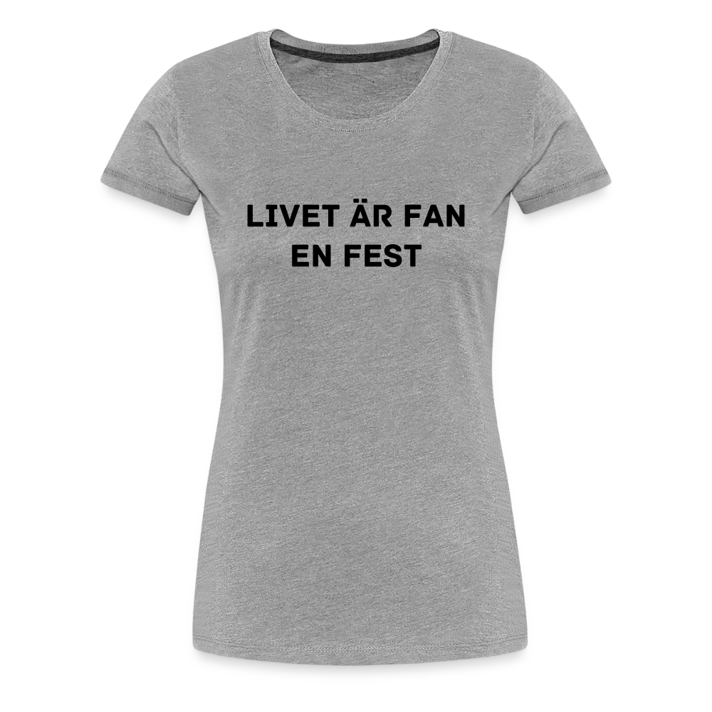 LIVET ÄR FAN EN FEST premium T-Shirt dam - heather grey