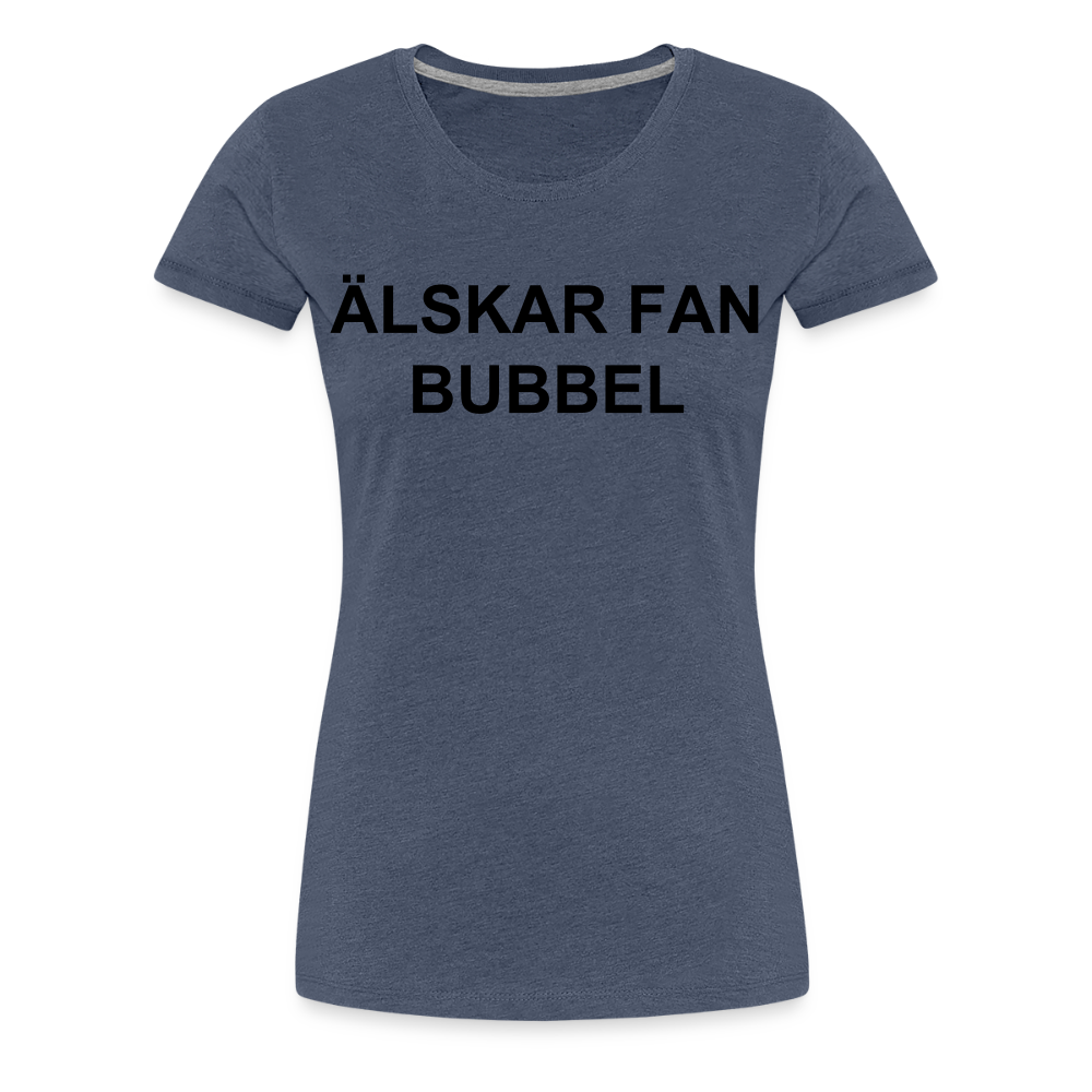 ÄLSKAR FAN BUBBEL premium T-Shirt dam - heather blue