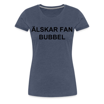 ÄLSKAR FAN BUBBEL premium T-Shirt dam - heather blue