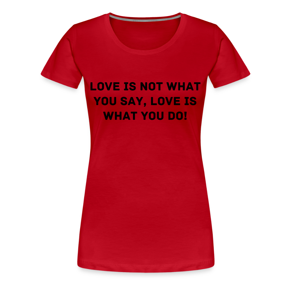 LOVE IS WHAT YOU DO premium T-Shirt dam - red