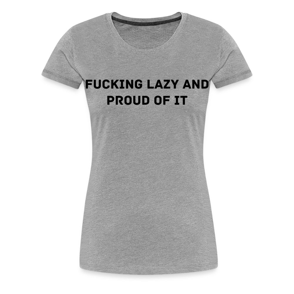 FUCKING LAZY AND PROUD Of IT premium T-Shirt dam - heather grey