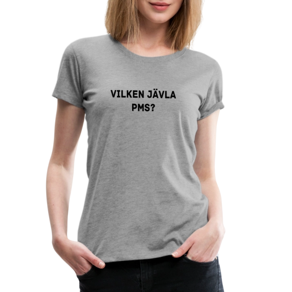 VILKEN JÄVLA PMS? premium T-Shirt dam - heather grey