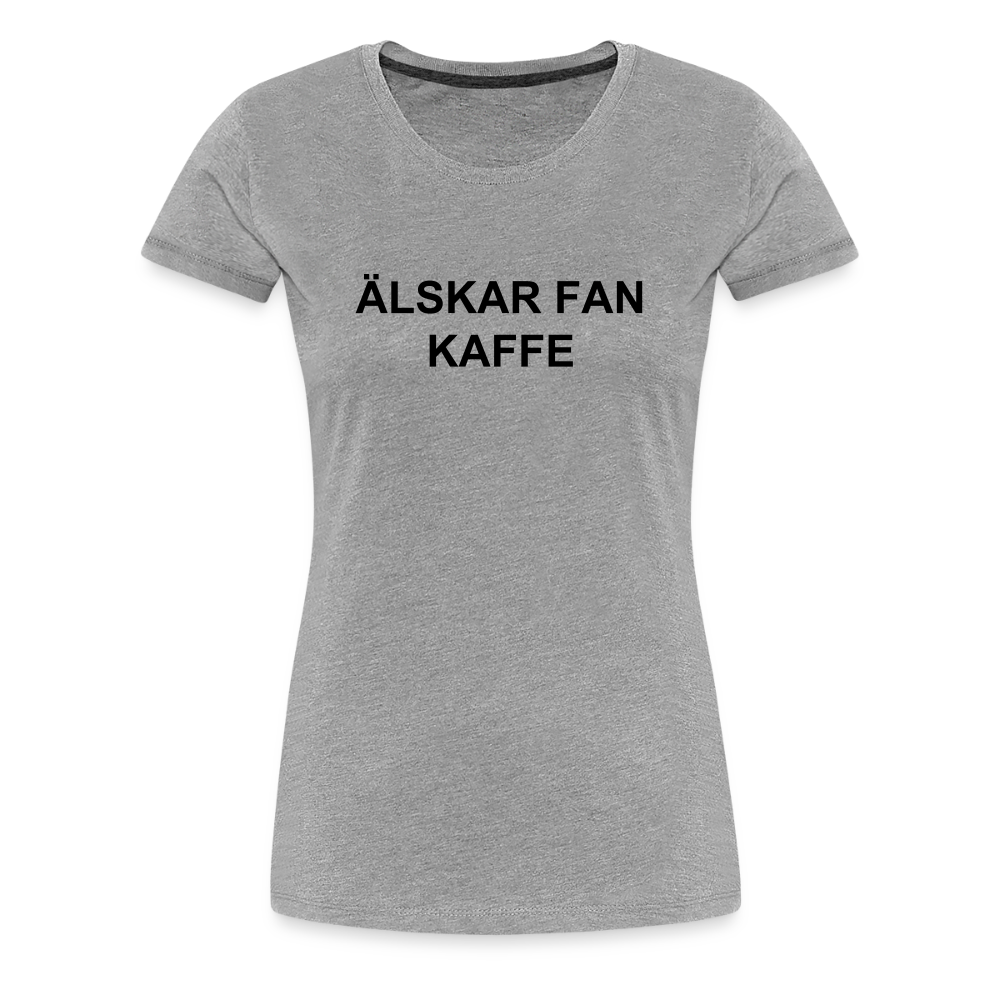 ÄLSKAR FAN KAFFE premium T-Shirt dam - heather grey