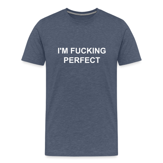 I´M FUCKING PERFECT premium T-Shirt herr - heather blue