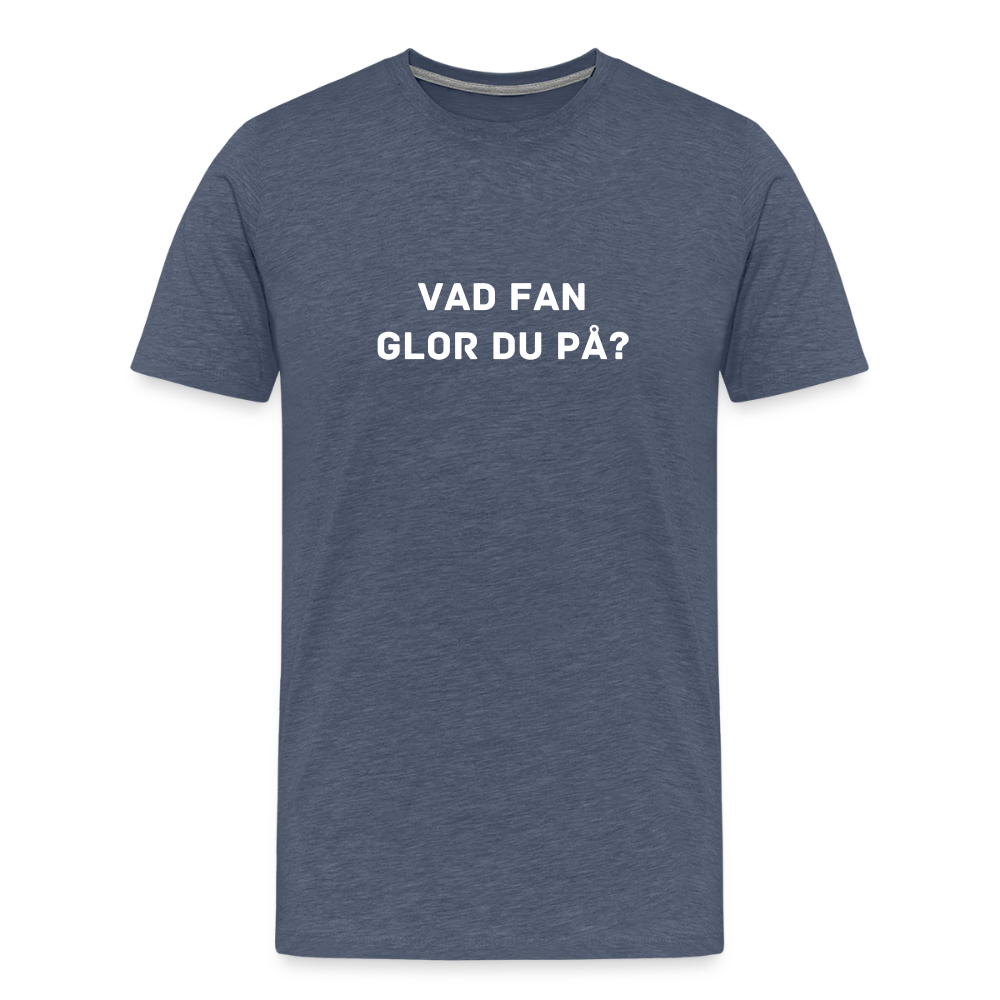 VAD FAN GLOR DU PÅ? premium T-Shirt herr - heather blue