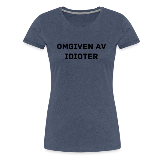 OMGIVEN AV IDIOTER premium T-Shirt dam - heather blue