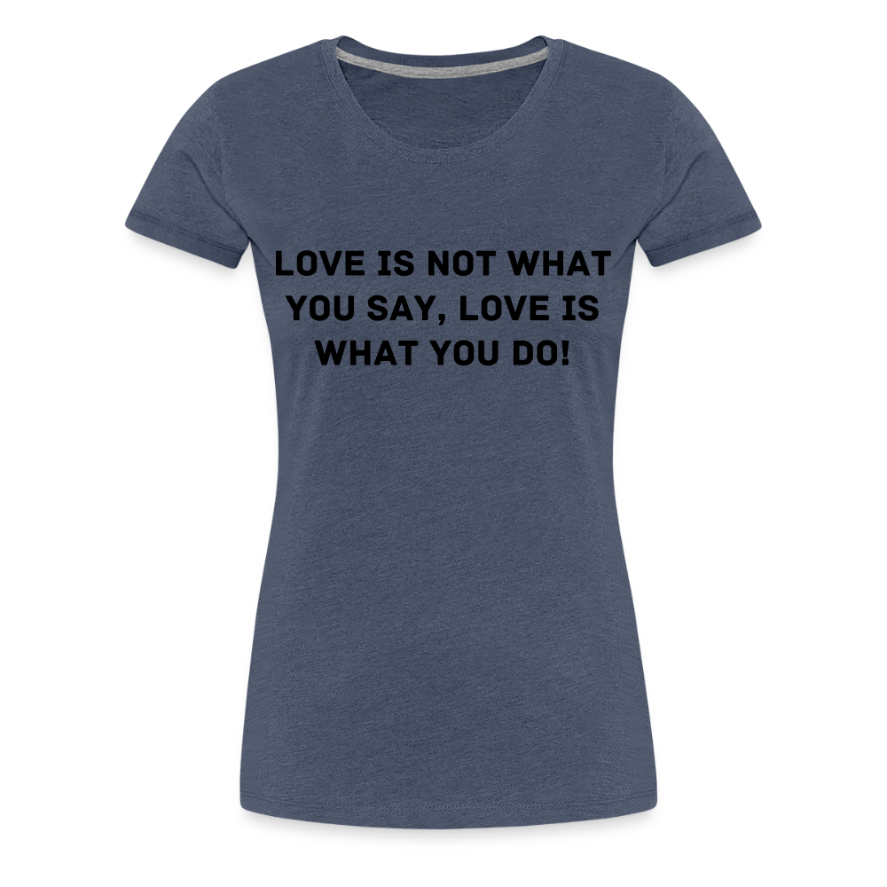 LOVE IS WHAT YOU DO premium T-Shirt dam - heather blue
